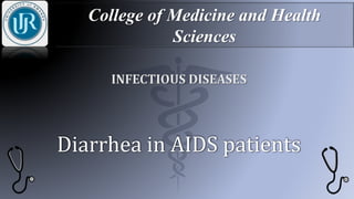 College of Medicine and Health
Sciences
Diarrhea in AIDS patients
 