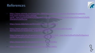  https://www.aidsmap.com/news/dec-2004/who-guidelines-treatment-diarrhoea-hiv-patients-
may-need-revising-some-settings-
says#:~:text=Current%20WHO%20guidelines%20recommend%20co,erythromycin%20were%20all%
20widely%20effective.
 https://www.slideshare.net/ShimaGh/diarrhea-61105934/2
 https://www.uptodate.com/contents/evaluation-of-the-patient-with-hiv-and-
diarrhea?source=bookmarks_widget#H12120099
 https://www.ncbi.nlm.nih.gov/pmc/articles/PMC4499110/#:~:text=Over%20half%20of%20patient
s%20with,fungi%2C%20viruses%2C%20and%20bacteria.
 https://www.ncbi.nlm.nih.gov/pmc/articles/PMC4723481/
 https://www.ncbi.nlm.nih.gov/pmc/articles/PMC3218691/
 