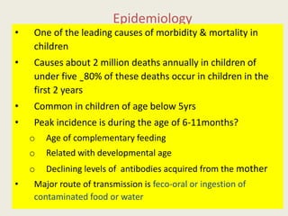 Epidemiology
• One of the leading causes of morbidity & mortality in
children
• Causes about 2 million deaths annually in ...