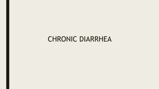 CHRONIC DIARRHEA
 