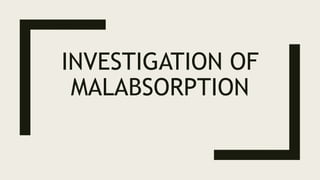 INVESTIGATION OF
MALABSORPTION
 
