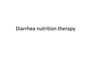 Diarrhea nutrition therapy
 