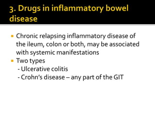  Chronic relapsing inflammatory disease of
the ileum, colon or both, may be associated
with systemic manifestations
 Two types
- Ulcerative colitis
- Crohn’s disease – any part of the GIT
 