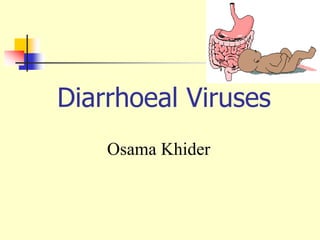 Diarrhoeal Viruses
Osama Khider
 