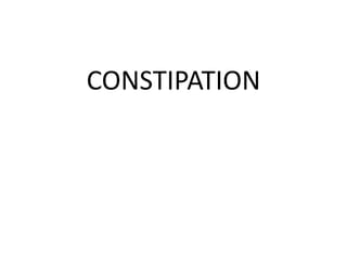 CONSTIPATION
 