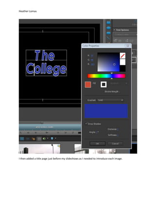 Heather Lomas
I then added a title page just before my slideshows as I needed to introduce each image.
 