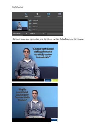 Heather Lomas
I then went to add some comments in onto the video to highlight the key features of the interview.
 