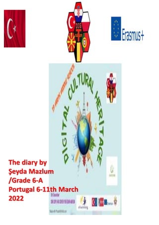 The diary by
Şeyda Mazlum
/Grade 6-A
Portugal 6-11th March
2022
 