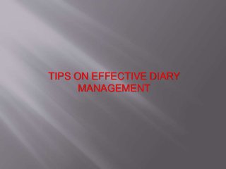 TIPS ON EFFECTIVE DIARY 
MANAGEMENT 
 