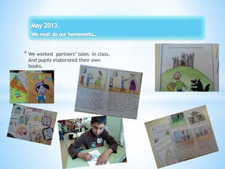 * We worked partners’ tales in class.
And pupils elaborated their own
books.
 