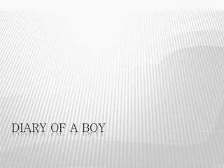 DIARY OF A BOY
 