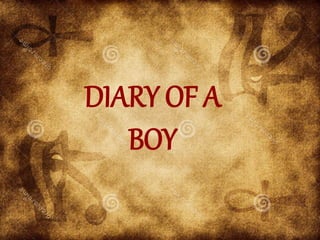 DIARY OF A
BOY
 