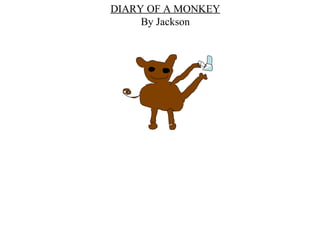 DIARY OF A MONKEY By Jackson 