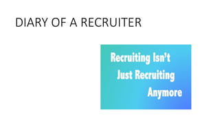 DIARY OF A RECRUITER
 