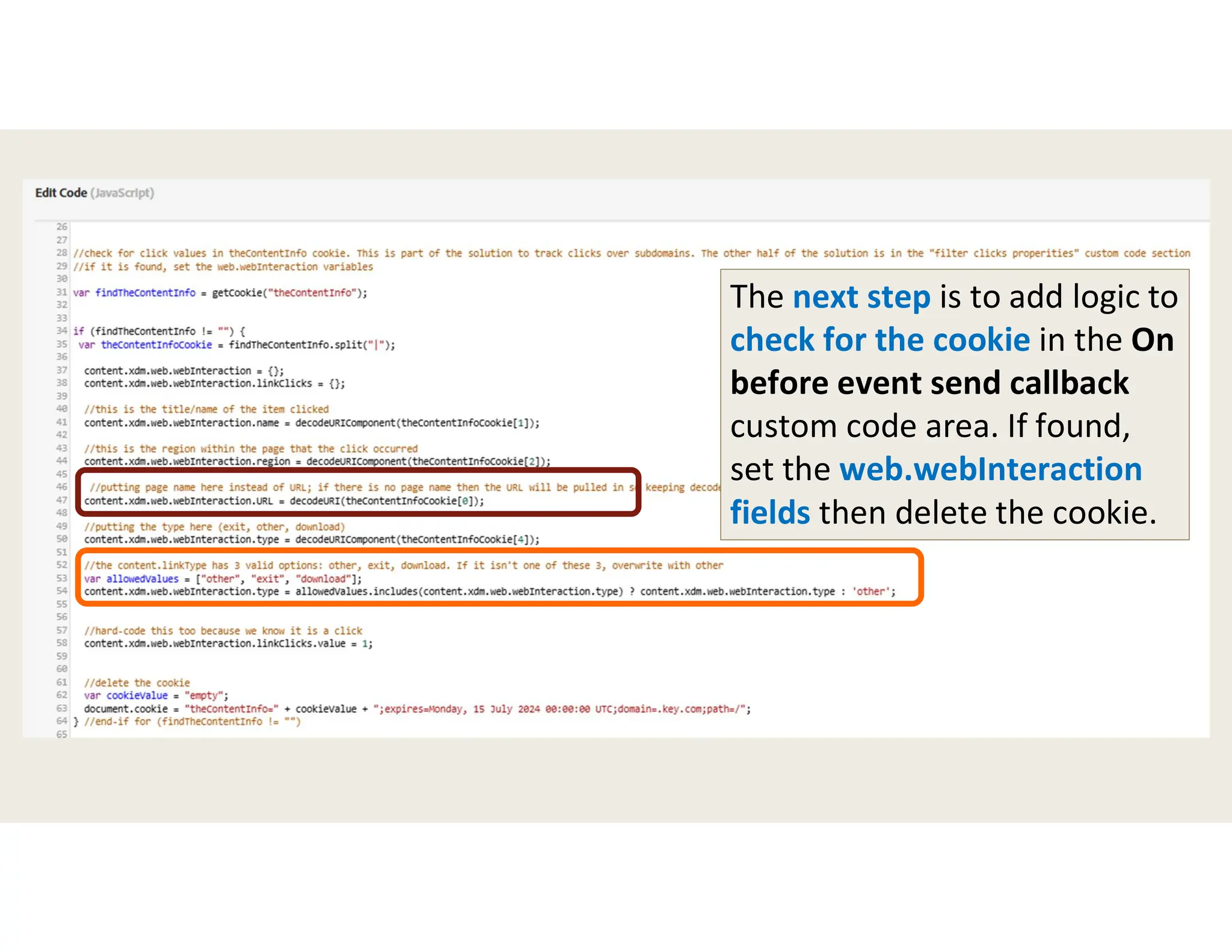 The next step is to add logic to
check for the cookie in the On
before event send callback
custom code area. If found,
set the web.webInteraction
fields then delete the cookie.
 