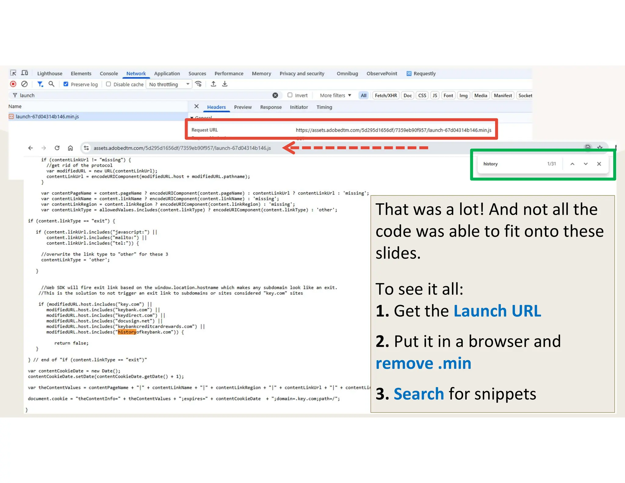 That was a lot! And not all the
code was able to fit onto these
slides.
To see it all:
1. Get the Launch URL
2. Put it in a browser and
remove .min
3. Search for snippets
 