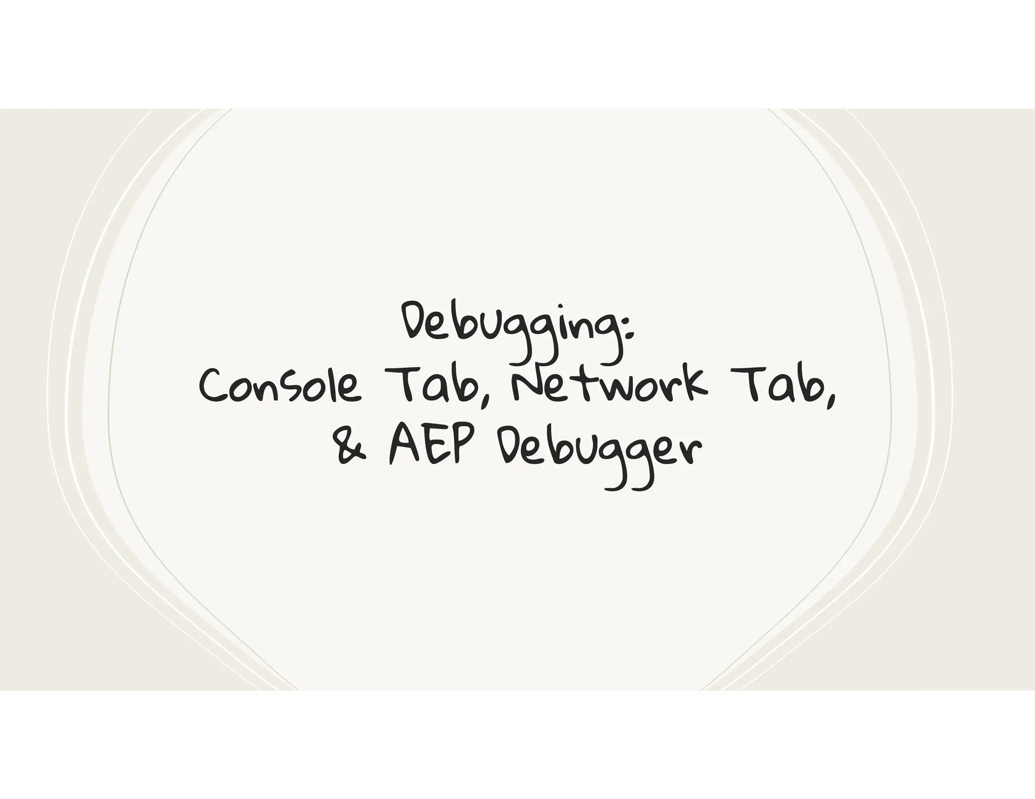 Debugging:
Console Tab, Network Tab,
& AEP Debugger
 