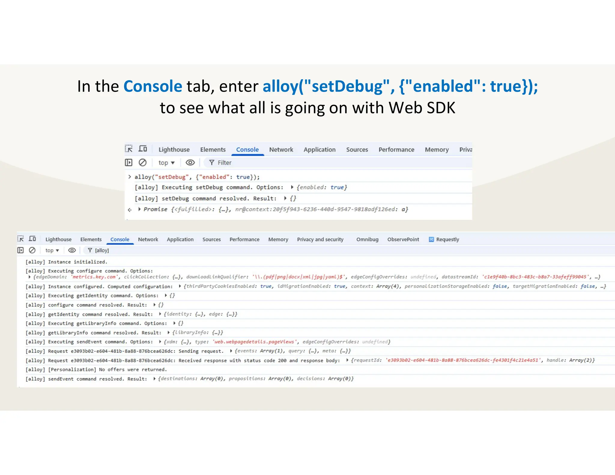In the Console tab, enter alloy("setDebug", {"enabled": true});
to see what all is going on with Web SDK
 