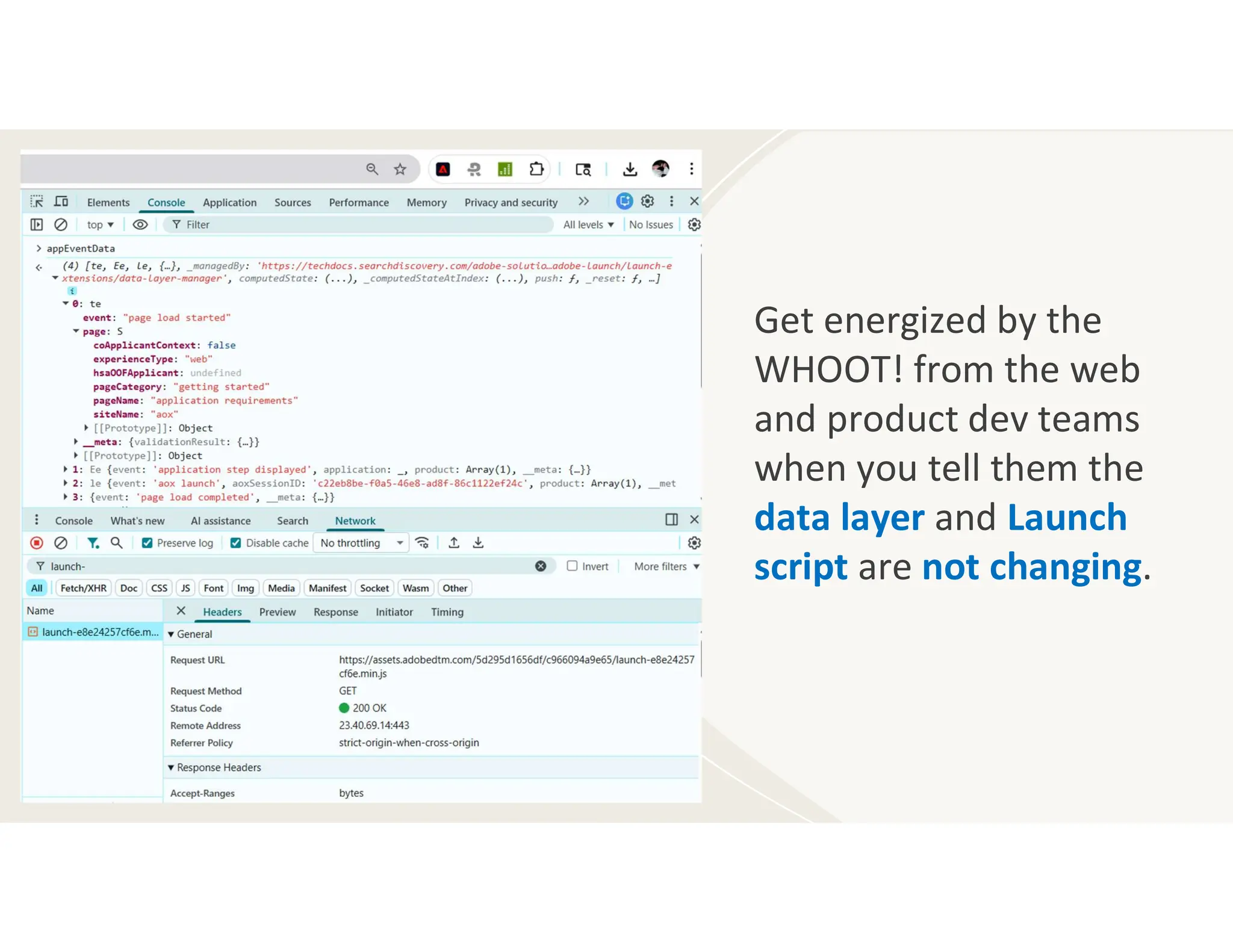 `
Get energized by the
WHOOT! from the web
and product dev teams
when you tell them the
data layer and Launch
script are not changing.
 