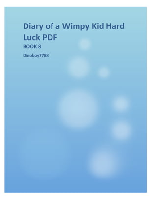 Diary 
of 
a 
Wimpy 
Kid 
Hard 
Luck 
PDF 
BOOK 
8 
Dinoboy7788 
 