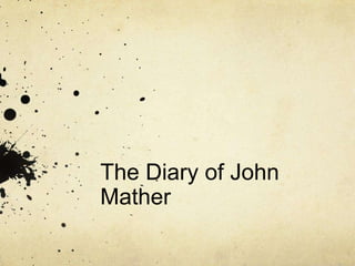 The Diary of John
Mather
 