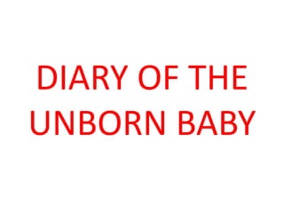DIARY OF THE
UNBORN BABY

 