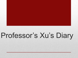 Professor’s Xu’s Diary
 