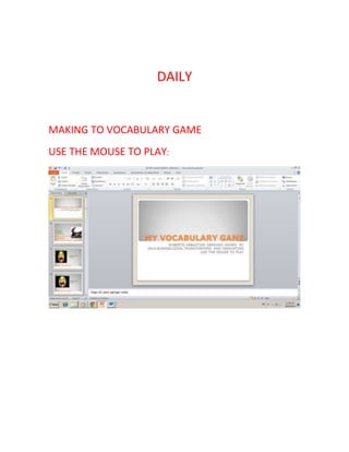 DAILY

MAKING TO VOCABULARY GAME
USE THE MOUSE TO PLAY:

 