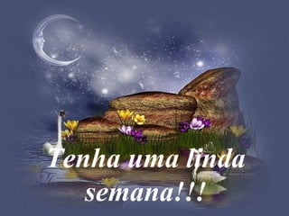 Tenha uma linda semana!!! 