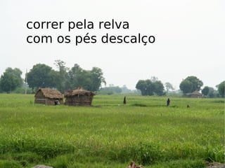 correr pela relva  com os pés descalço 