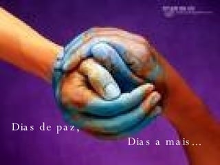 Dias de paz,   Dias a mais... 