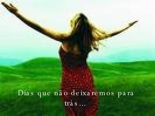 Dias que não deixaremos para trás...  