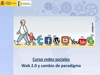 Curso redes sociales
Web 2.0 y cambio de paradigma

 