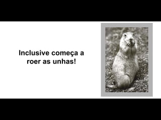 Inclusive começa a roer as unhas! 