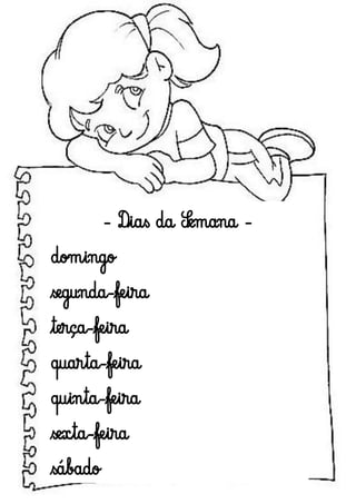 - Dias da Semana domingo
segunda-feira
terça-feira
quarta-feira
quinta-feira
sexta-feira
sábado

 