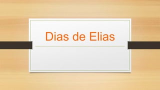 Dias de Elias 
 