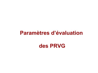 Paramètres d’évaluation  des PRVG 