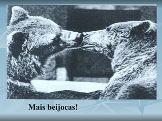 Mais beijocas!  
