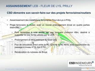 18 | www.csd.ch | www.mum.ch
ASSAINISSEMENT LEB - FLEUR DE LYS, PRILLY
• Assainissement des installations ferroviaires Fle...