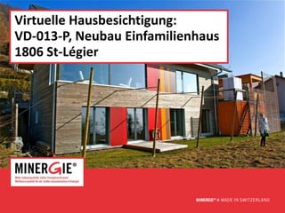Virtuelle Hausbesichtigung:
VD-013-P, Neubau Einfamilienhaus
1806 St-Légier




                              www.minergie.ch
 