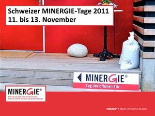 Schweizer MINERGIE-Tage 2011
11. bis 13. November




                               www.minergie.ch
 