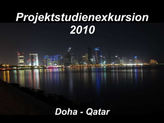 Projektstudienexkursion 2010 Doha - Qatar 