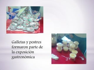 Galletas y postres
formaron parte de
la exposición
gastronómica

 