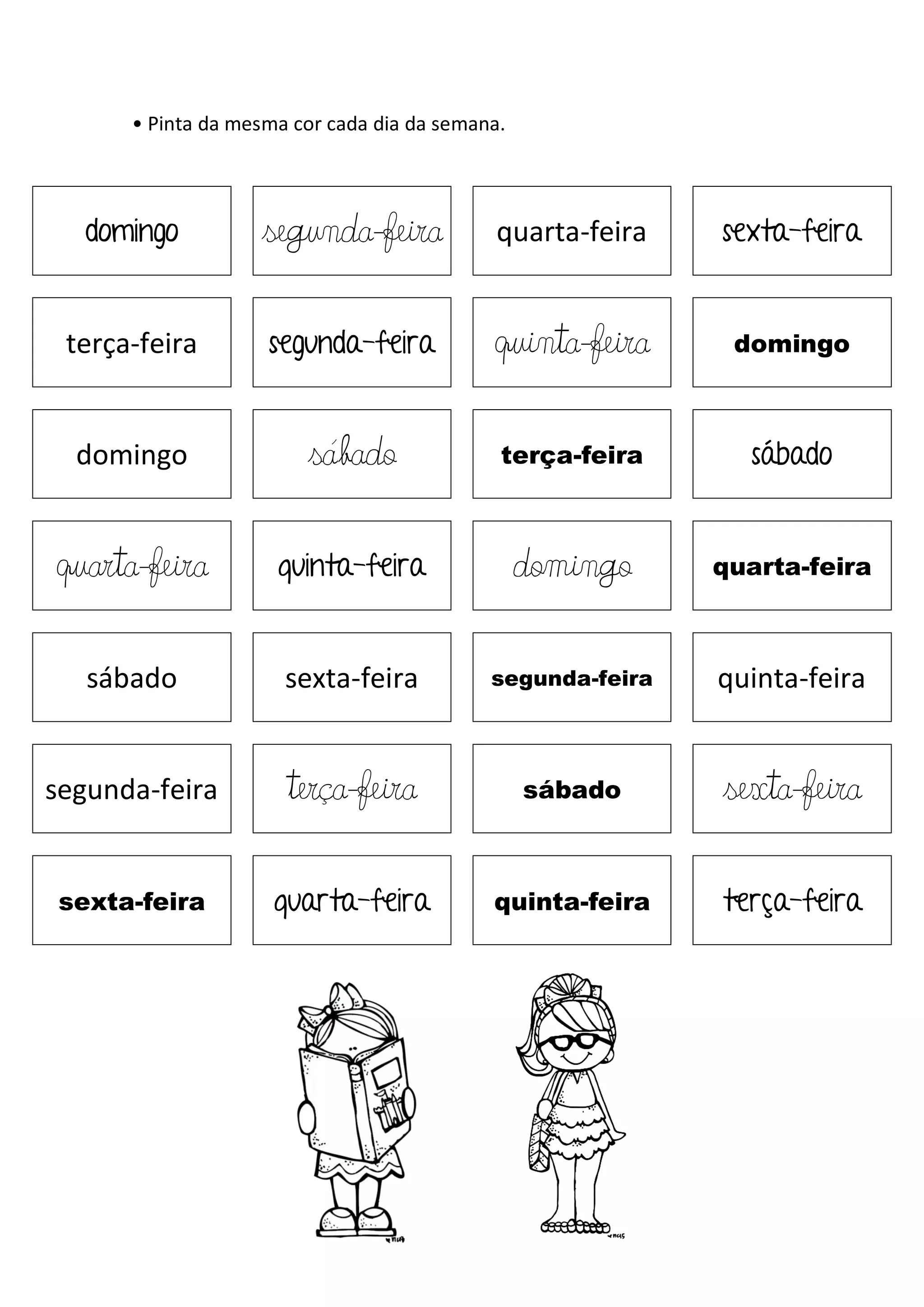 • Pinta da mesma cor cada dia da semana.
domingo segunda-feira quarta-feira sexta-feira
terça-feira segunda-feira quinta-feira domingo
domingo sábado terça-feira sábado
quarta-feira quinta-feira domingo quarta-feira
sábado sexta-feira segunda-feira quinta-feira
segunda-feira terça-feira sábado sexta-feira
sexta-feira quarta-feira quinta-feira terça-feira
 