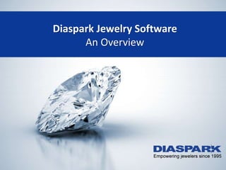 Diaspark Jewelry Software
An Overview
 