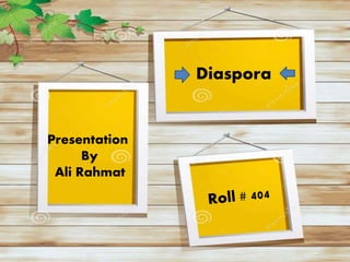 Diaspora
Presentation
By
Ali Rahmat
 