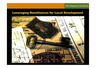 The Diaspora Dividend


Leveraging Remittances for Local Development




                                           By Alvaro Lima
 