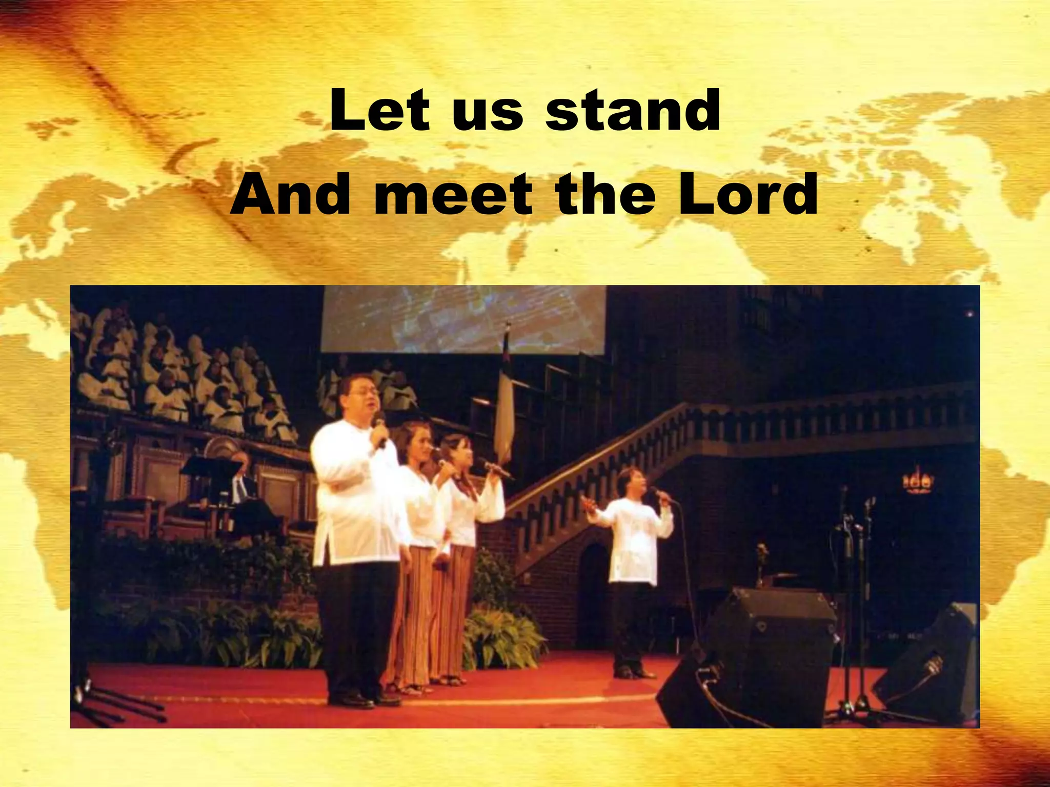 Let us stand
And meet the Lord
 