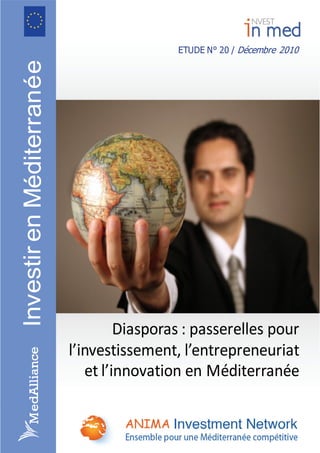  
goog  
ETUDE N° 20 / Décembre 2010
InvestirenditerraneMéé
Diasporas : passerelles pour 
l’investissement, l’entrepreneuriat 
et l’innovation en Méditerranée
 