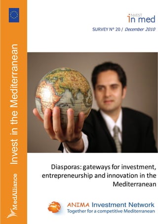  
oog  
SURVEY N° 20 / December 2010
InvestintheMediterranean
Diasporas: gateways for investment, 
entrepreneurship and innovation in the 
Mediterranean 
 